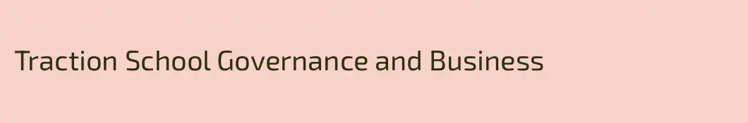 Traction School Governance and Business